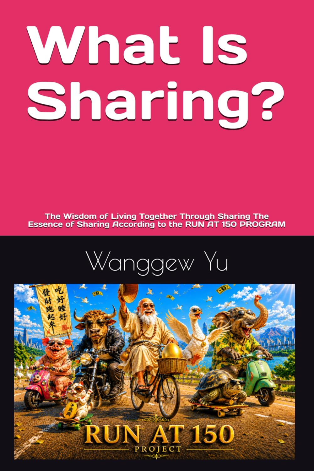What Is Sharing?: The Wisdom of Living Together Through Sharing The Essence of Sharing According to the RUN AT 150 PROGRAM (THE RUN AT 150 PROJECT)