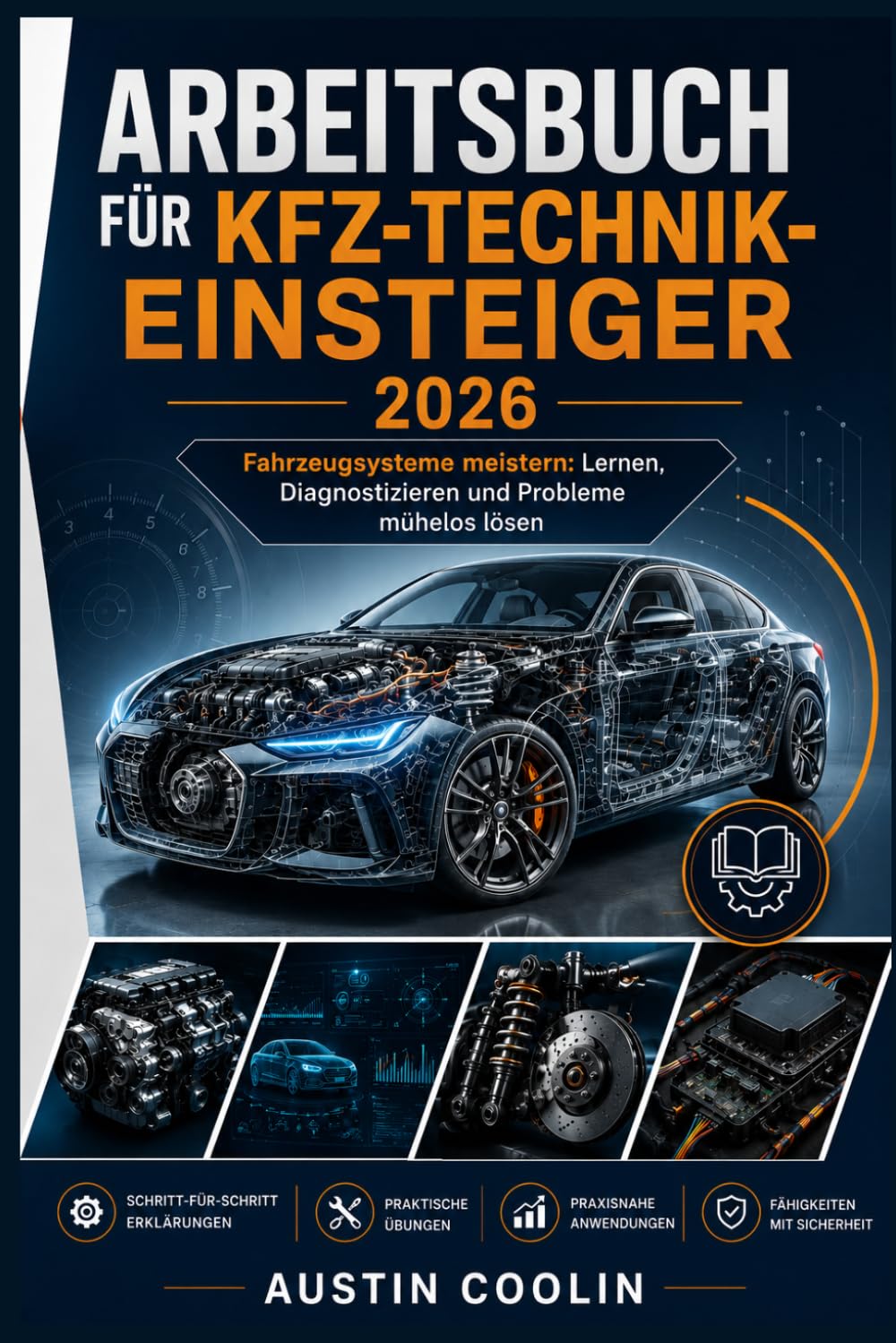 Arbeitsbuch für Kfz-Technik-Einsteiger 2026: Fahrzeugsysteme meistern: Lernen, Diagnostizieren und Probleme mühelos lösen