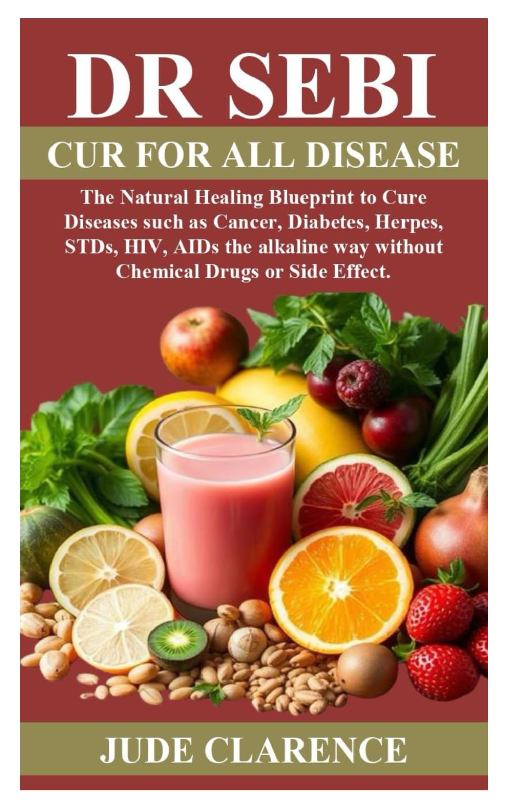 DR SEBI CUR FOR ALL DISEASE: The Natural Healing Blueprint to Cure Diseases such as Cancer, Diabetes, Herpes, STDs, HIV, AIDs the alkaline way without Chemical Drugs or Side Effect.