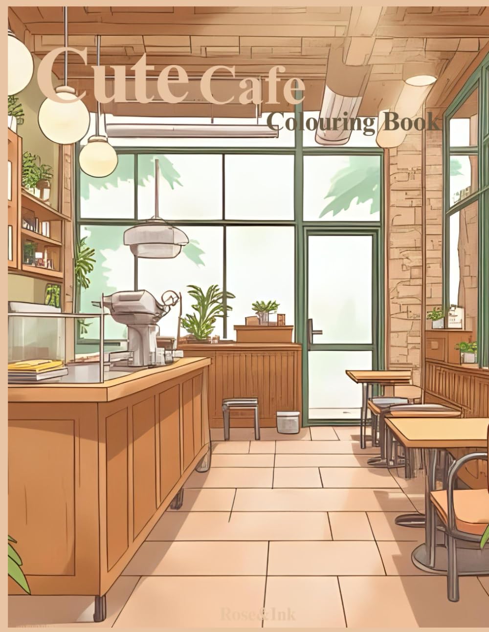 Rose&Ink: Relaxing Café Colouring Book for Adults and Teens A Calming Colouring Book Inspired by Cozy Coffee Shops (Rose&Ink Colouring Collection)
