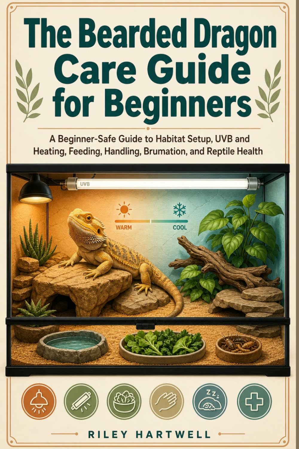 The Bearded Dragon Care Guide for Beginners: A Beginner-Safe Guide to Habitat Setup, UVB and Heating, Feeding, Handling, Brumation, and Reptile Health