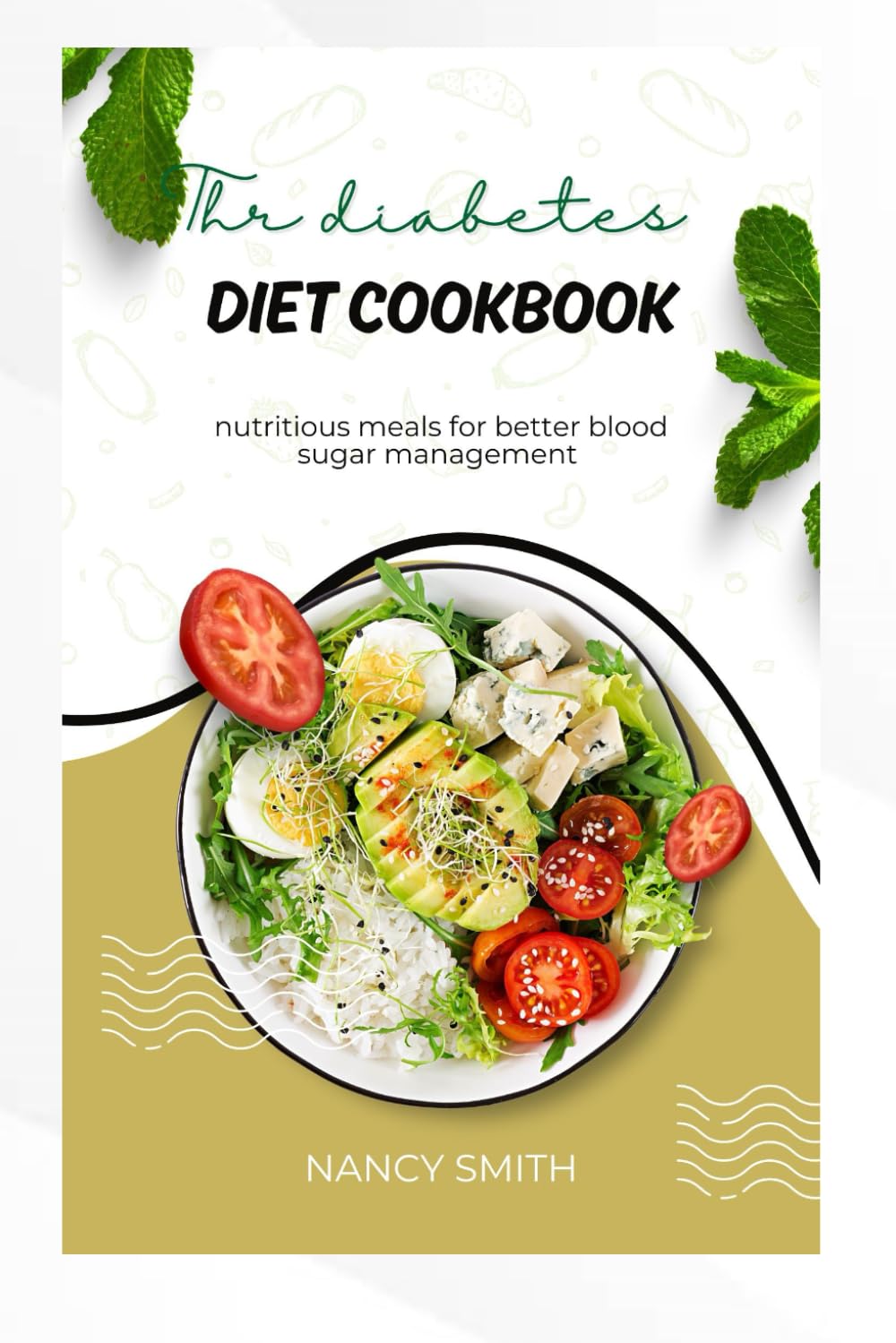 THE DIABETES DIET COOKBOOK: Nutritious meals for better blood sugar management