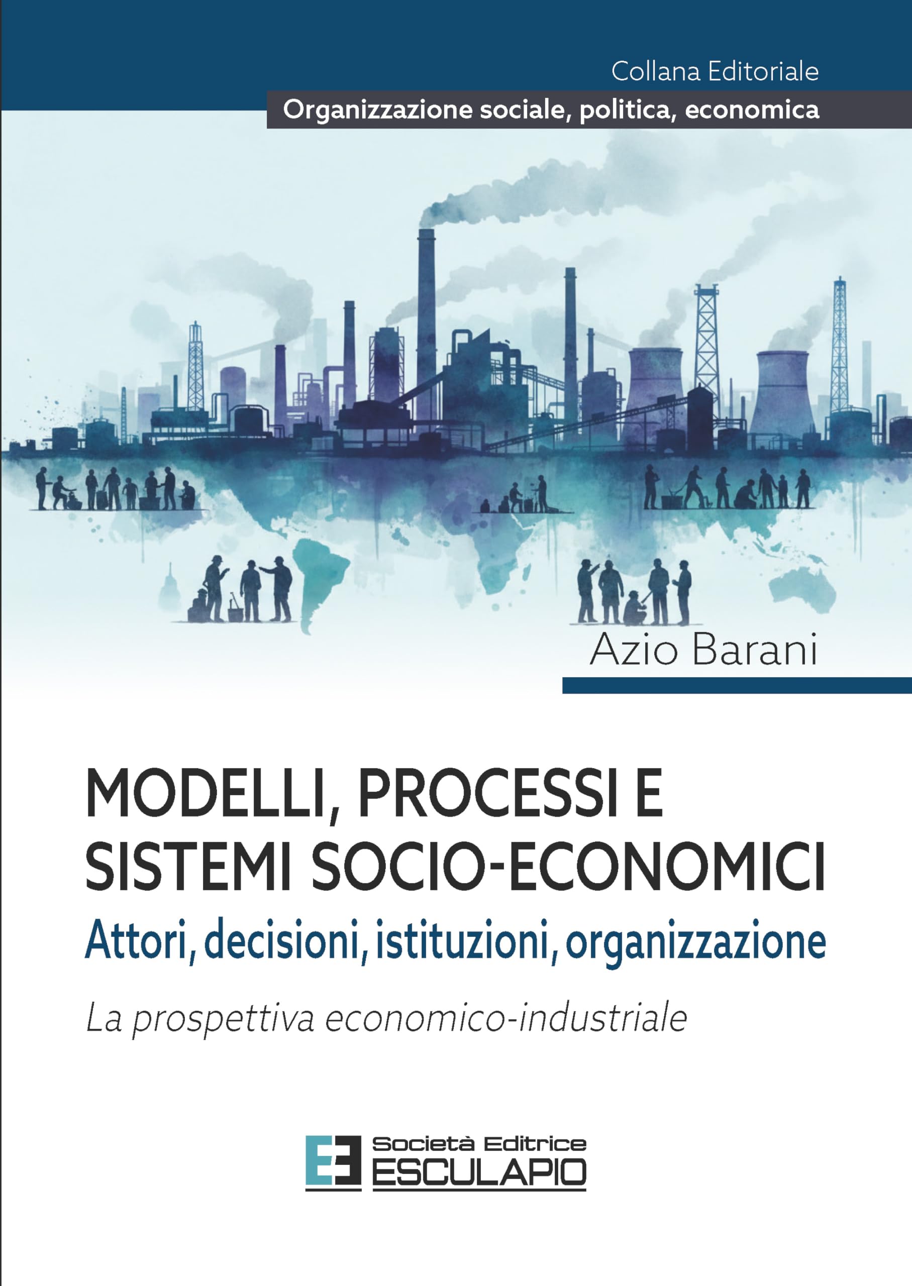 Modelli Processi e Sistemi Socio-Economici: Attori, Decisioni, Istituzioni, Organizzazione. La prospettiva economico-industriale