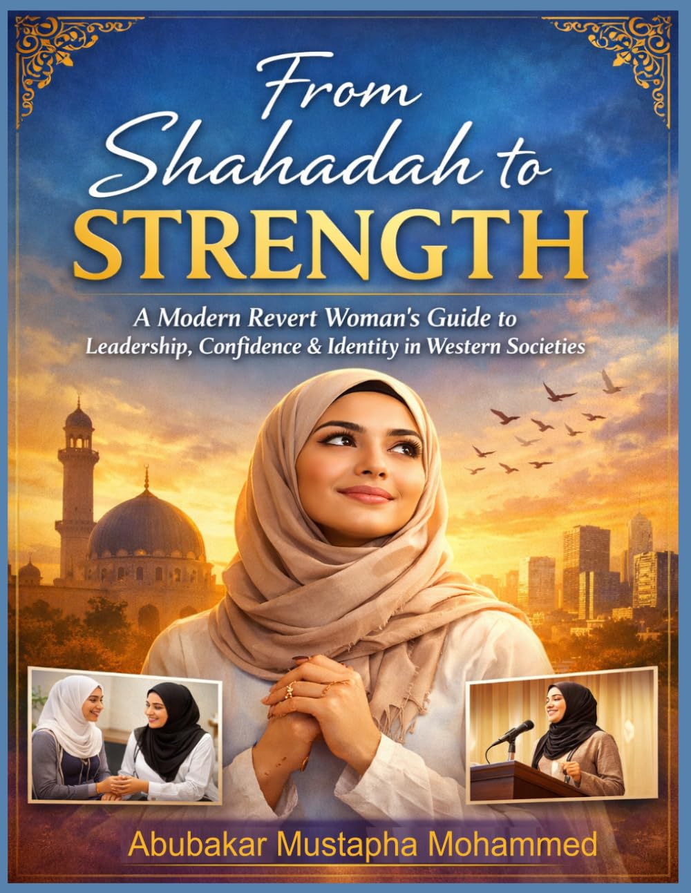 From Shahadah to Strength: A Modern Revert Woman’s Guide to Leadership, Confidence & Identity in Western Societies