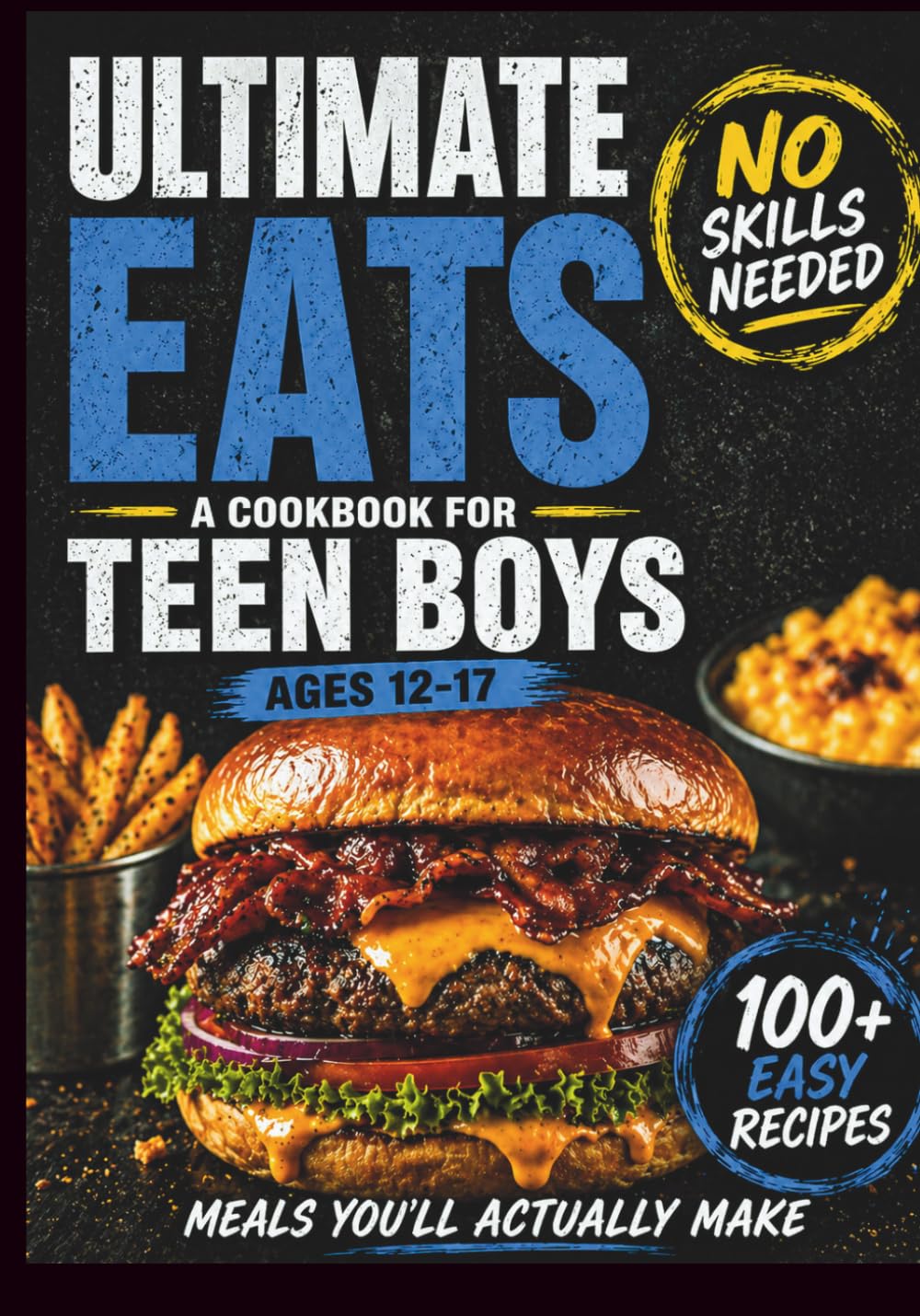 Ultimate Eats, A Cookbook For Teen Boys Ages 12-17: 100 Easy Recipes + Life Hacks to Help Teens Cook, Grow, and Build Real Confidence (Real-Life Eats Series)      Paperback – July 20, 2025