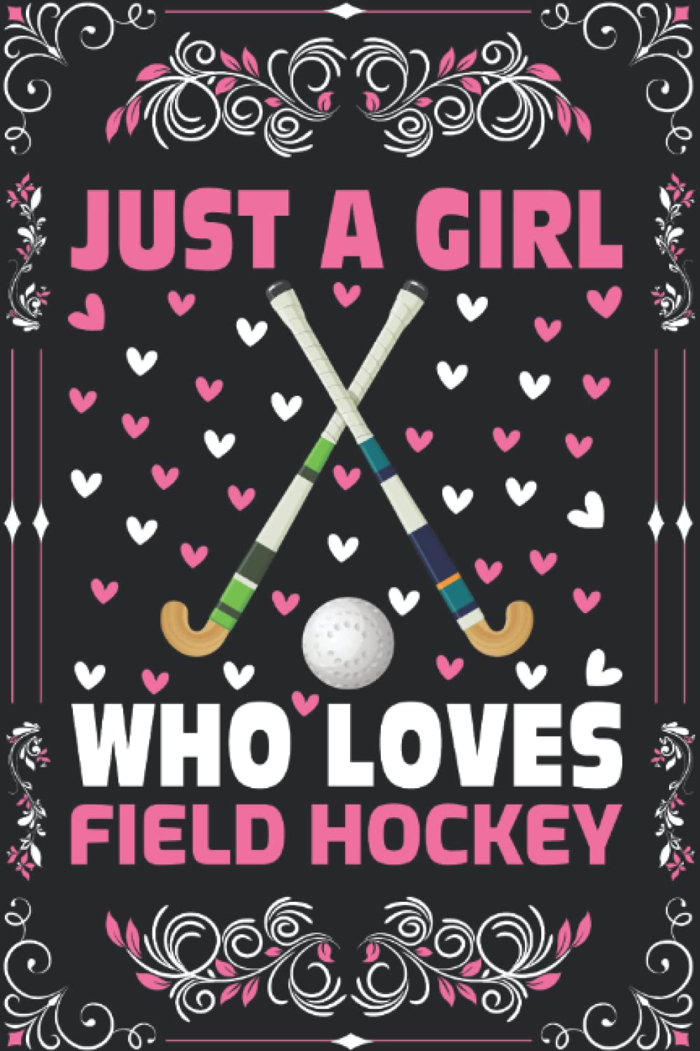 Field Hockey Notebook: Just A Girl Who Loves Field Hockey Notebook Journal For Women Girls Kids Gifts: Field Hockey Notebook Journal Dairy - 110 Page Paperback Notebook - (6"x9")
