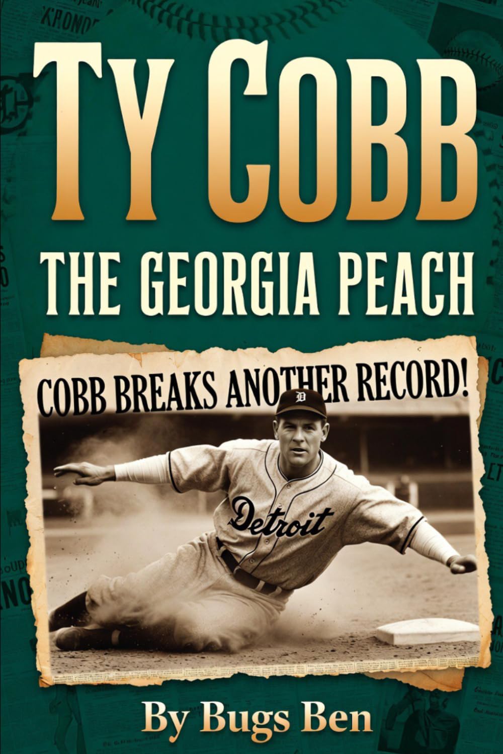 TY COBB The Georgia Peach: The Complete Life and Legacy of Baseball's Greatest Player