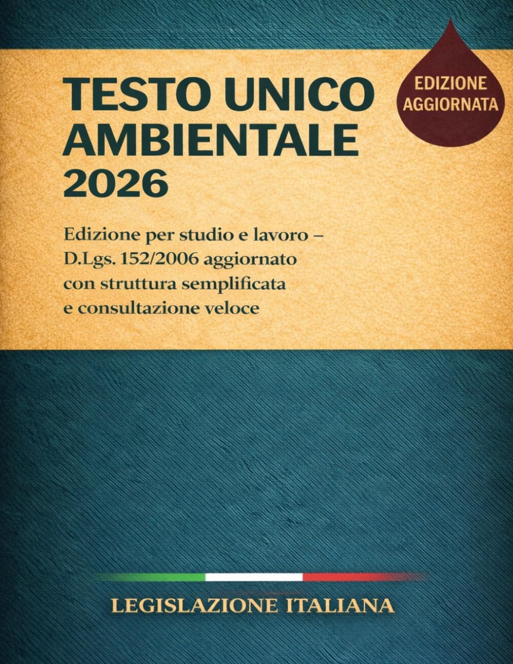 Testo Unico Ambientale 2026: Edizione per studio e lavoro – D.Lgs. 152/2006 aggiornato con struttura semplificata e consultazione veloce
