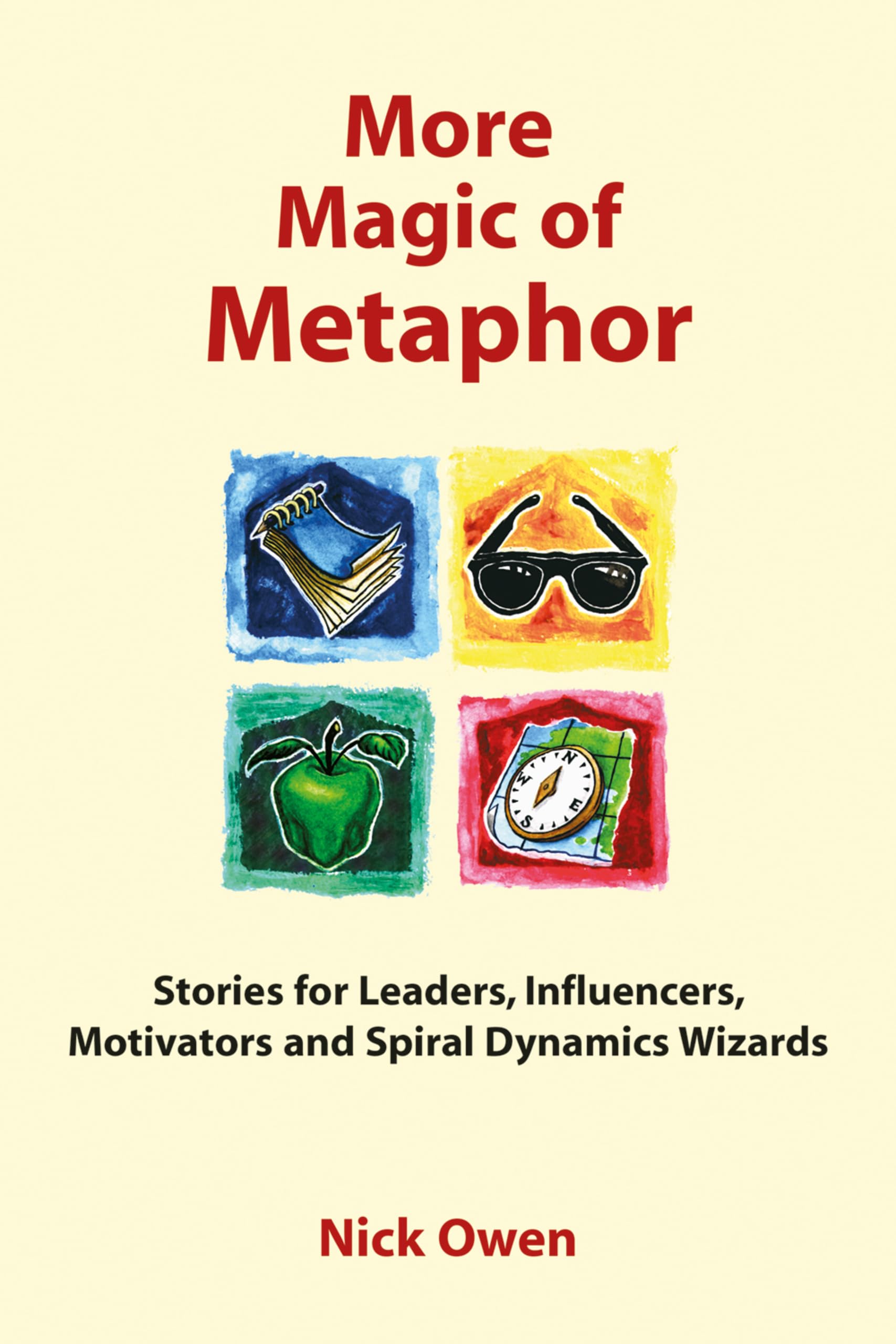 More Magic of Metaphor: Stories for Leaders, Influencers and Motivators and Spiral Dynamics Wizards