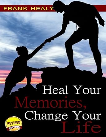 Heal Your Memories, Change Your Life