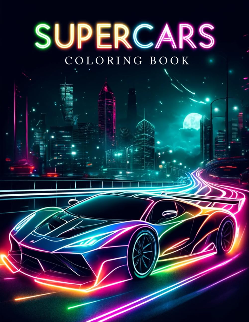 Supercars Coloring Book: Here, Artistry and Automotive Majesty Collide, Inspiring Your Inner Artist and Fostering an Appreciation for the Perfect ... Found within Each Intricate Line and Curve.