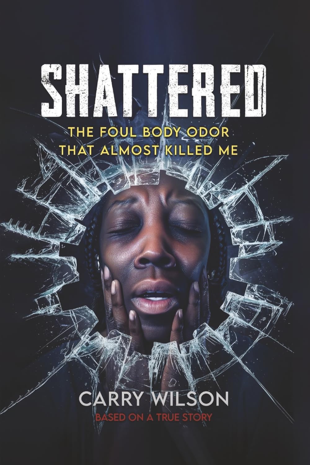 Shattered: The Foul Body Odor that Almost Killed Me