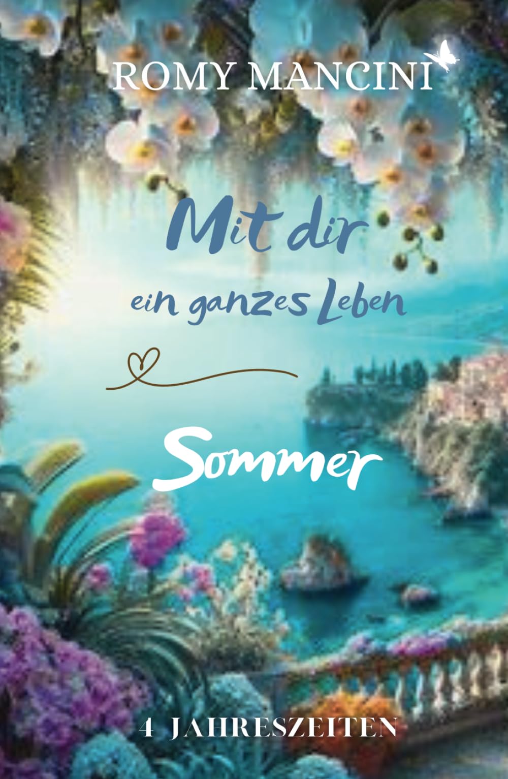 Mit dir ein ganzes Leben: Sommer - Teil 1 der Jahreszeitenreihe