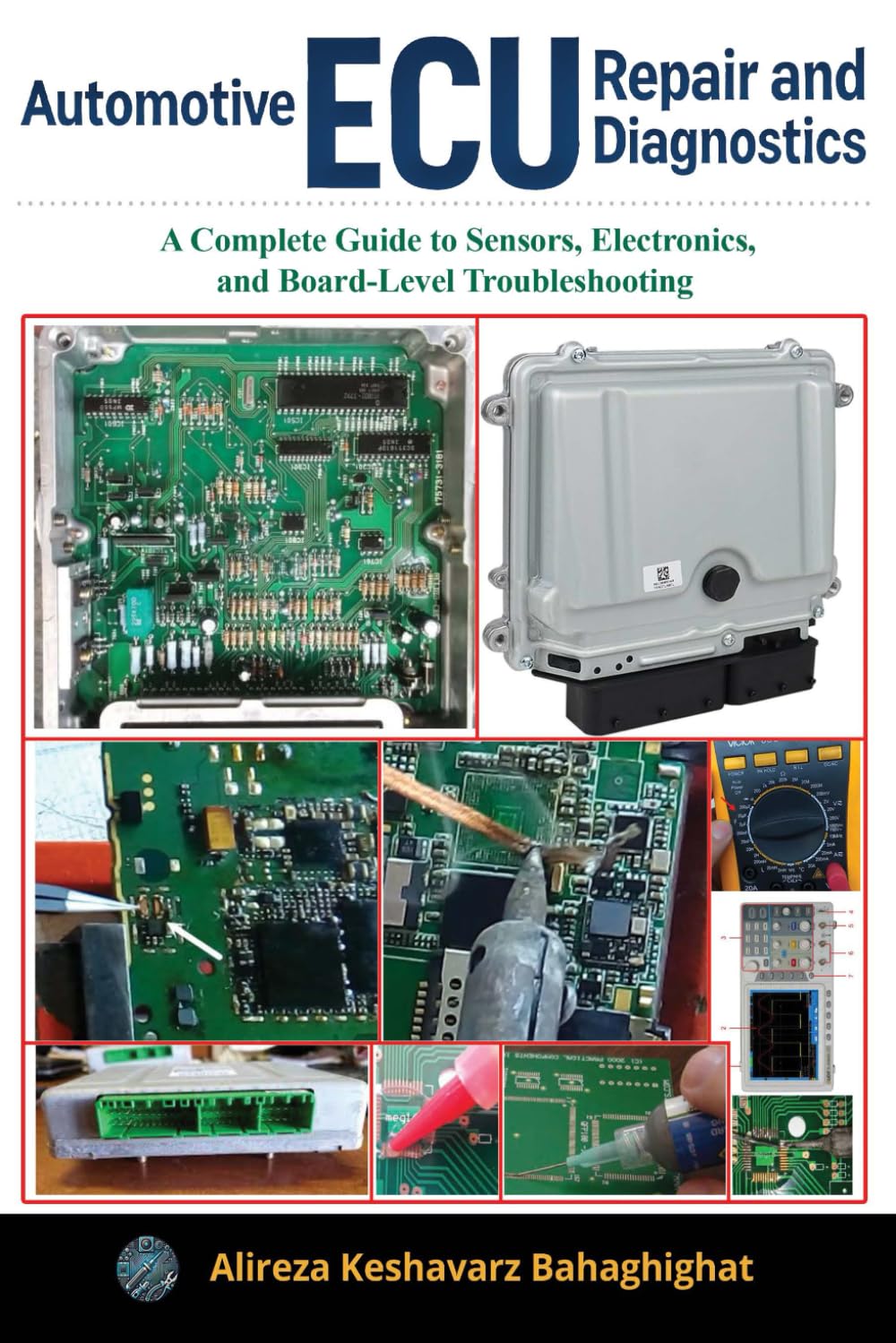 Automotive ECU Repair and Diagnostics:: A Complete Guide to Sensors, Electronics, and Board-Level Troubleshooting