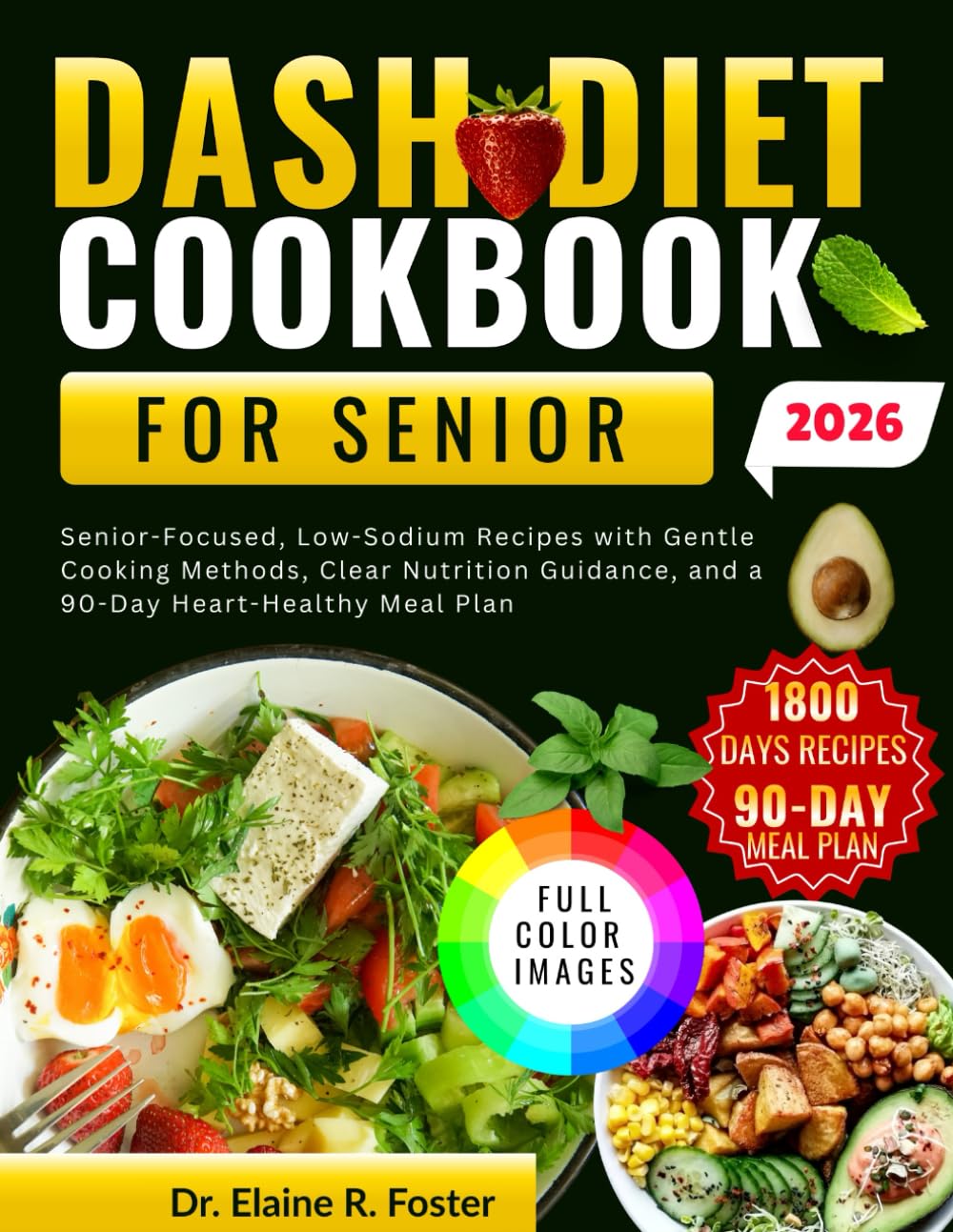 DASH DIET COOKBOOK FOR SENIORS: Senior-Focused, Low-Sodium Recipes with Gentle Cooking Methods, Clear Nutrition Guidance, and a 90-Day Heart-Healthy Meal Plan
