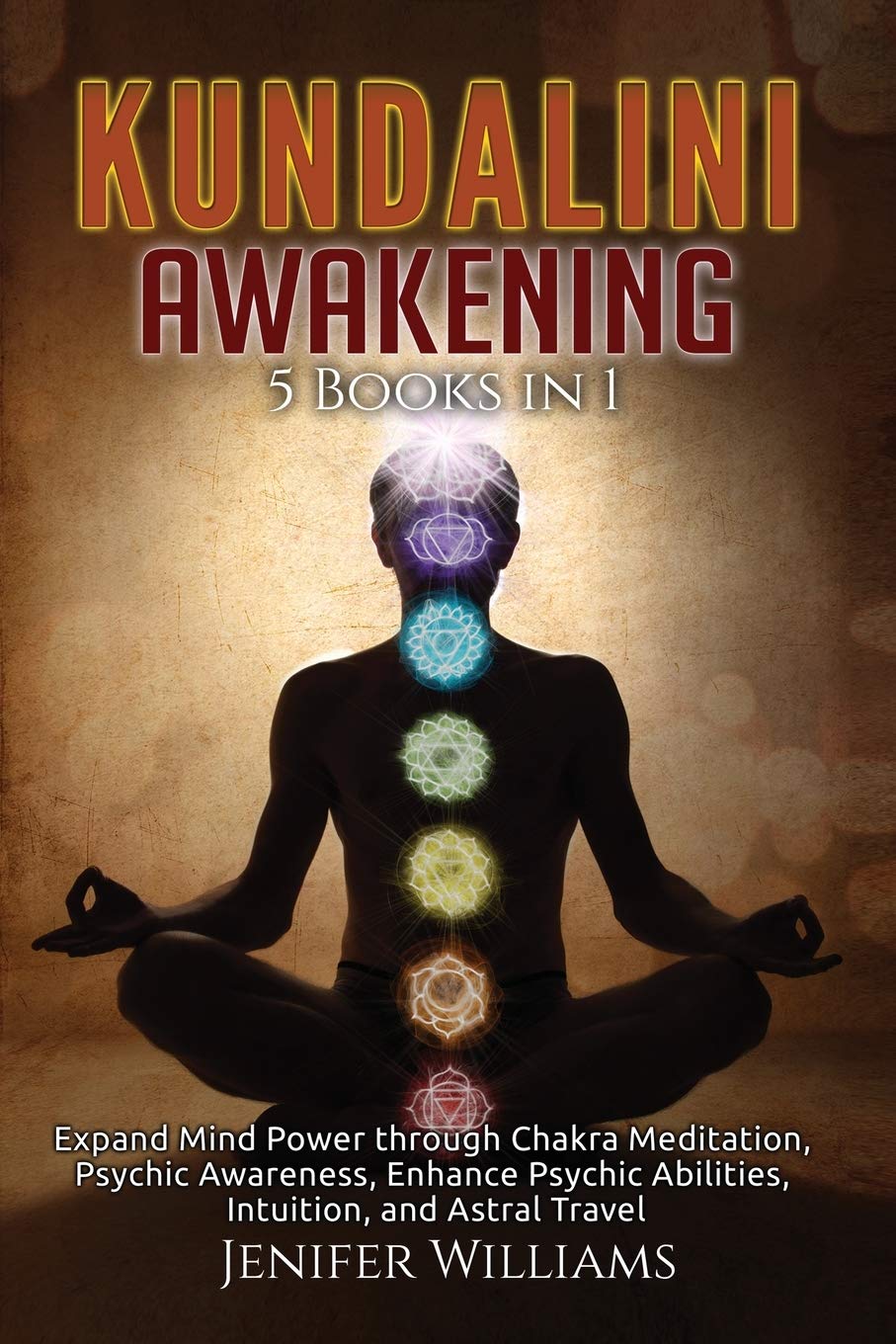 Kundalini Awakening: 5 Books in 1: Expand Mind Power through Chakra Meditation, Psychic Awareness, Enhance Psychic Abilities, Intuition, and Astral Travel