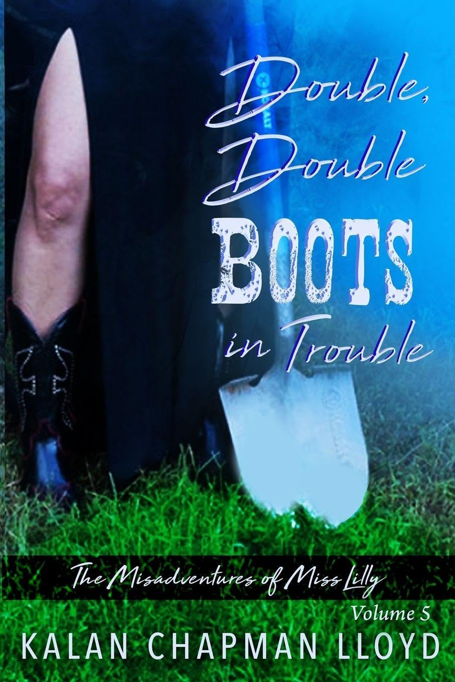 Double, Double Boots in Trouble: A Sexy, Southern, Somewhat Cozy Mystery: 5 (The Misadventures of Miss Lilly)