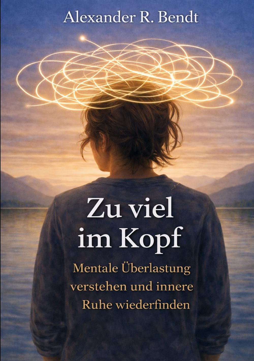 Zu viel im Kopf: Mentale Überlastung verstehen und innere Ruhe wiederfinden (Stress und Schlaf)