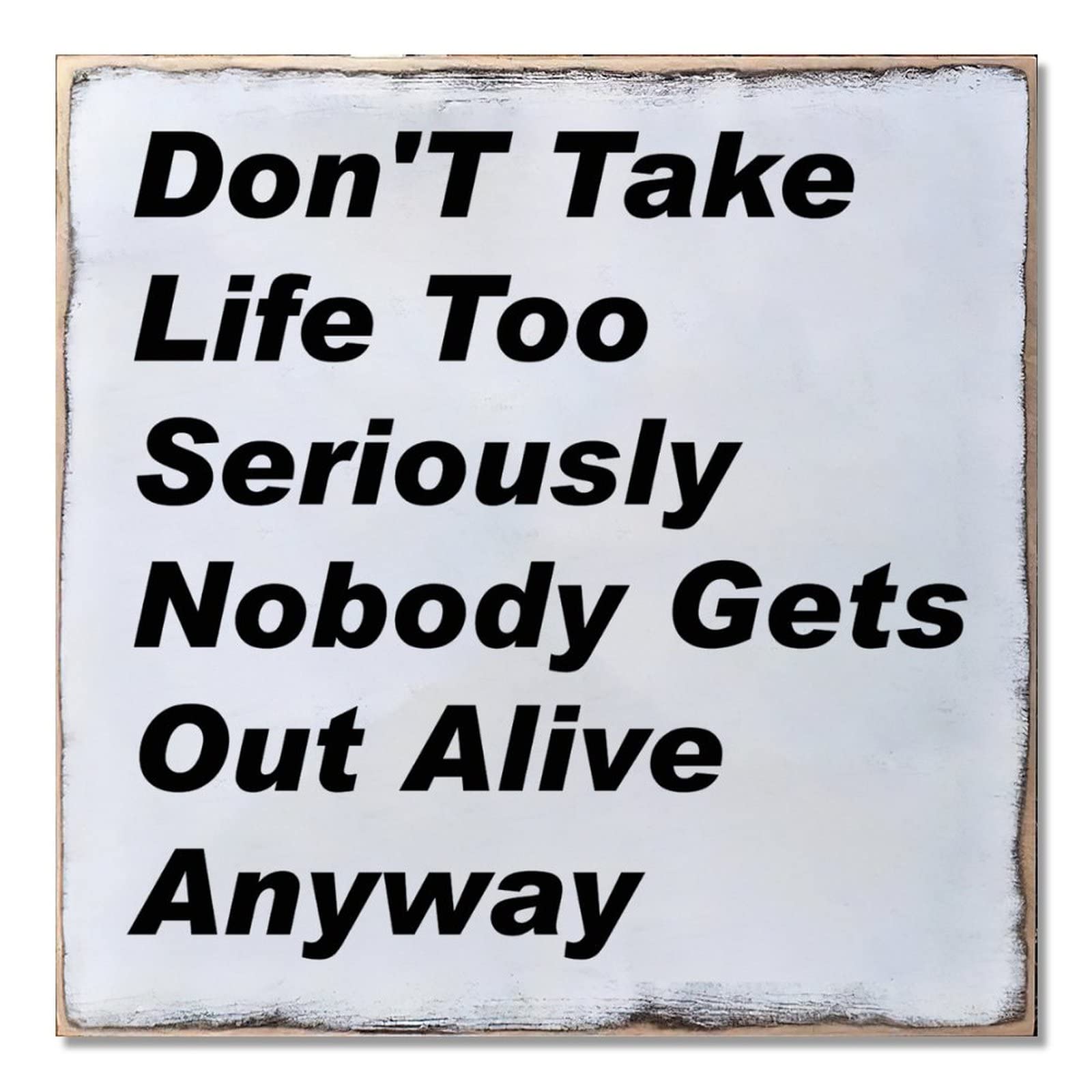 Don’t Take Life Too Seriously Nobody Gets Out Alive Anyway Wood Plaque Motivational Quotes Wood Sign School Office Wall Art Decorations 12 x 12 inches A