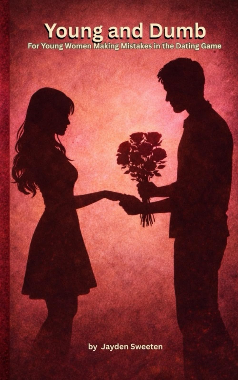 Young and Dumb: For Young Women Making Mistakes in the Dating Game