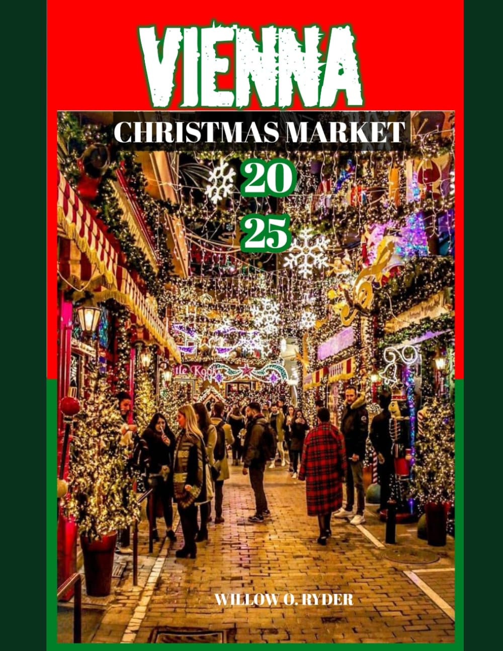 VIENNA CHRISTMAS MARKET 2025: "Your Ultimate Journey to the World’s Most Enchanting Festive Destinations" (WISE TRAVEL)