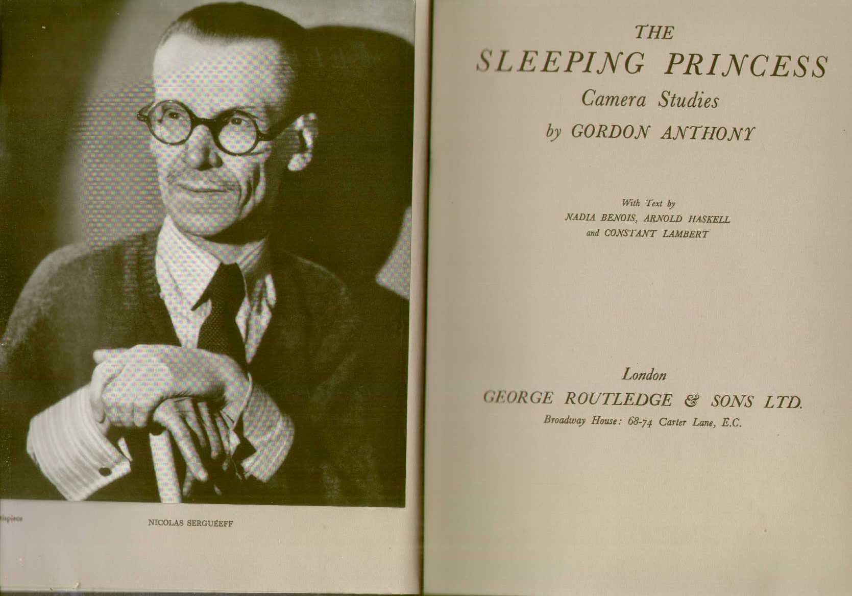 The Sleeping Princess. Camera studies by G. Anthony. With text by Nadia Benois, Arnold Haskell, and Constant Lambert. With a portrait