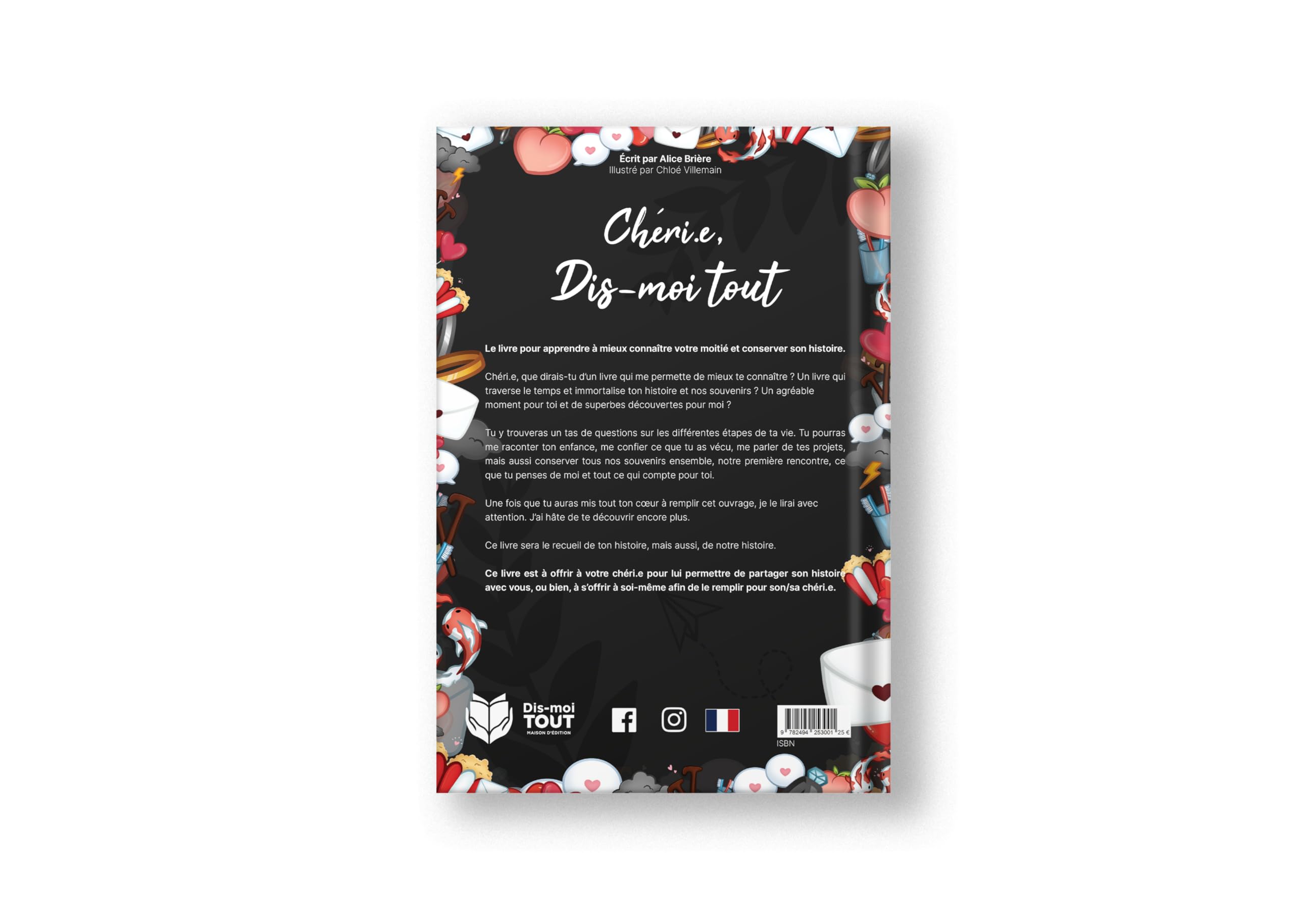 Chéri.e, dis-moi tout, le livre pour apprendre à mieux connaître sa moitié À offrir à : Son/Sa chéri.e : pour en apprendre plus sur sa vie, apprendre ce que tu n’as jamais pensé et osé lui demander.