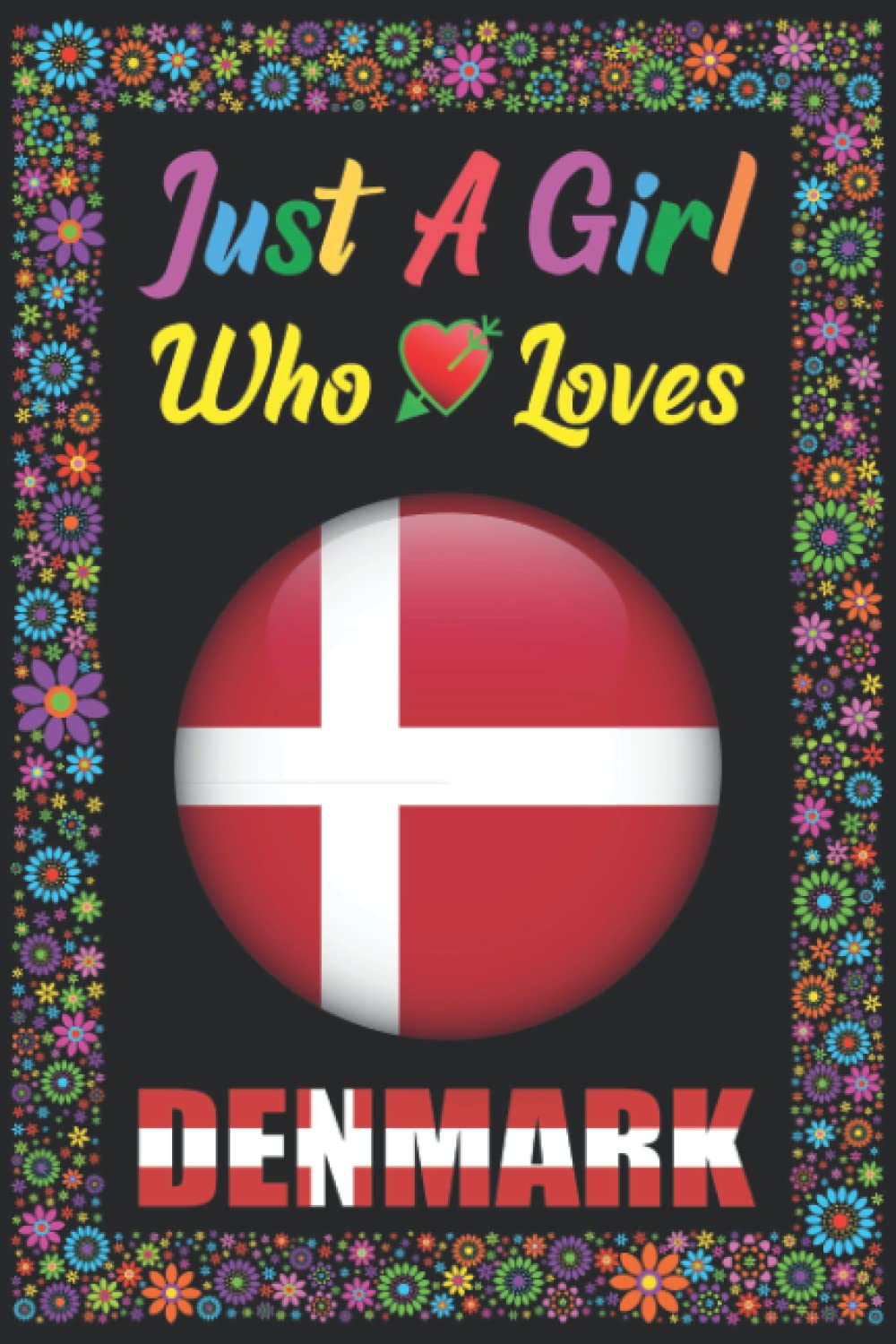 Just A Girl Who Loves Denmark: Blank Lined Journal Notebook, Funny Denmark Notebook, Denmark journal, Denmark note book, Writing for Denmark lovers, Perfect notebook for Denmark lovers