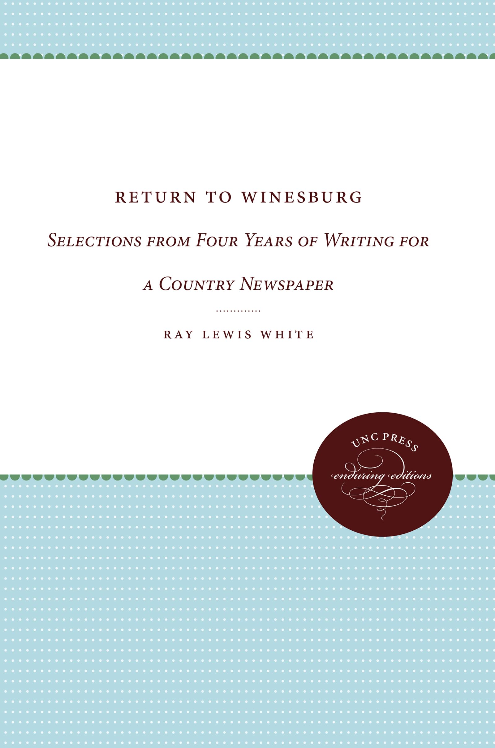 Return to Winesburg: Selections from Four Years of Writing for a Country Newspaper (Enduring Editions)