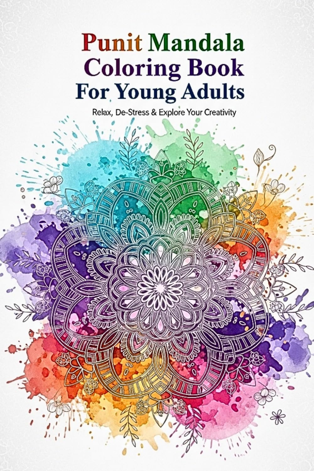 Mandala Coloring Book For Young Adults: Relaxation, Mindfulness and Creativity