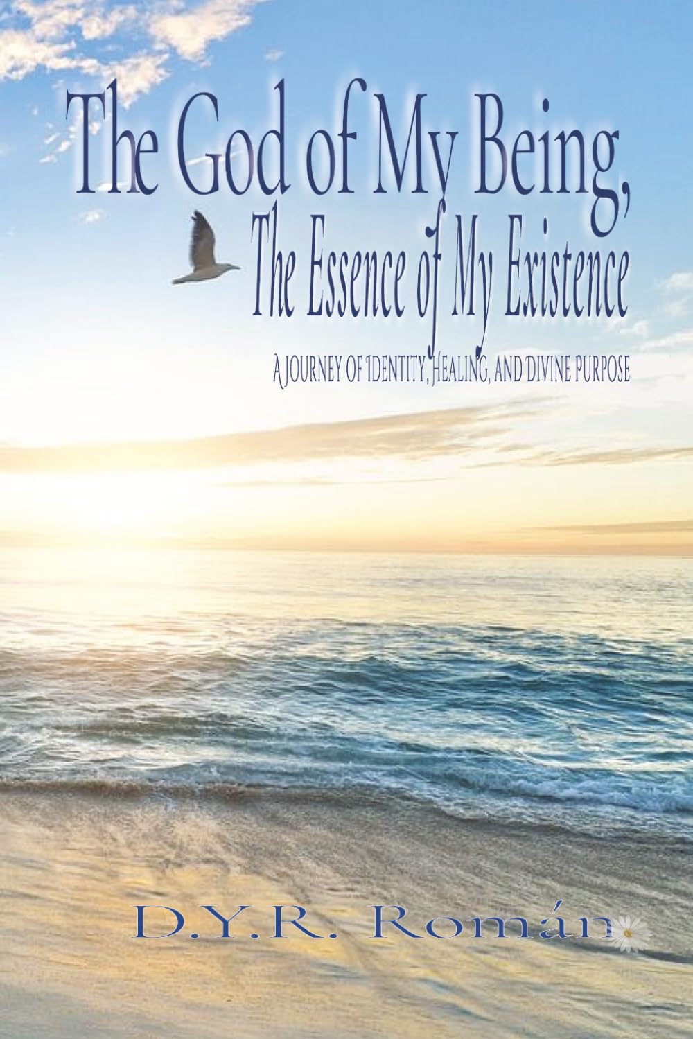 The God of MY Being, The Essence of My Existence: A Journey of Identity, Healing, and Divine Purpose.