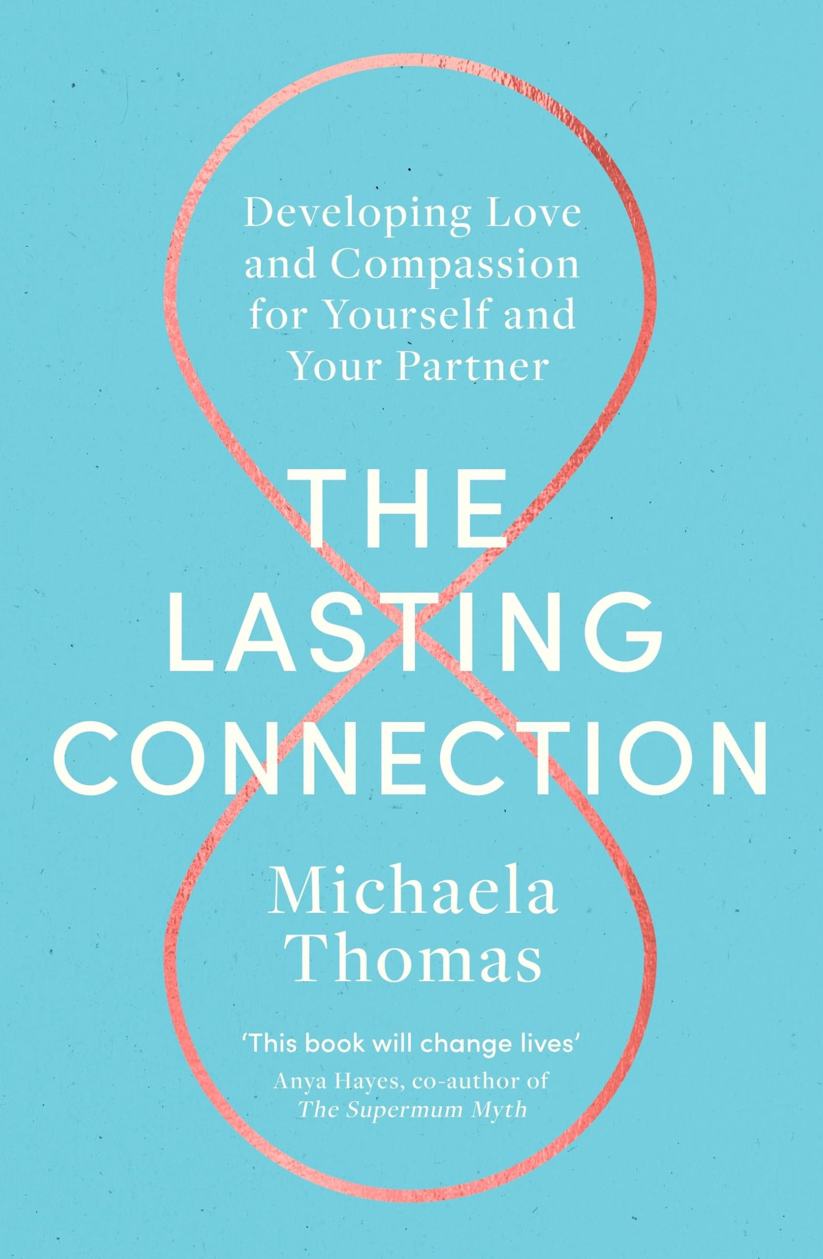 The Lasting Connection: Developing Love and Compassion for Yourself and Your Partner