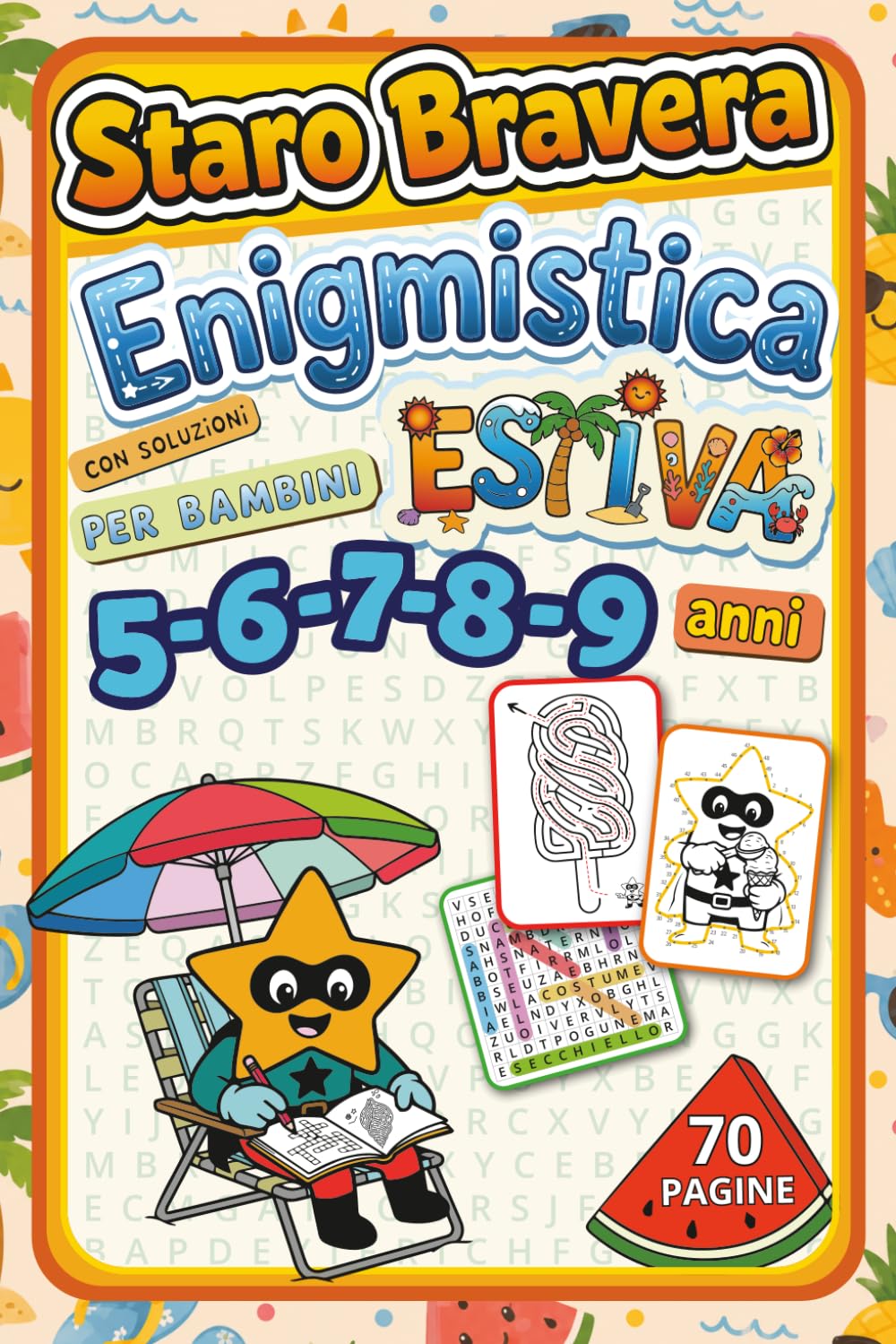 Staro Bravera - Enigmistica Estiva Per Bambini 5-9 anni, con soluzioni: AllenaMente! 70 pagine di giochi, enigmi e attività creative per le vacanze estive