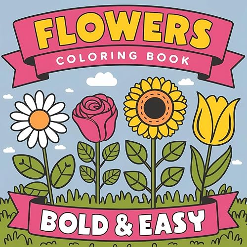 Bold and Easy Flowers Coloring Book: Large Print Simple Flowers with Bold Lines for Kids and Adults - 50 Whimsical Illustrations for Relaxation and Stress Relief