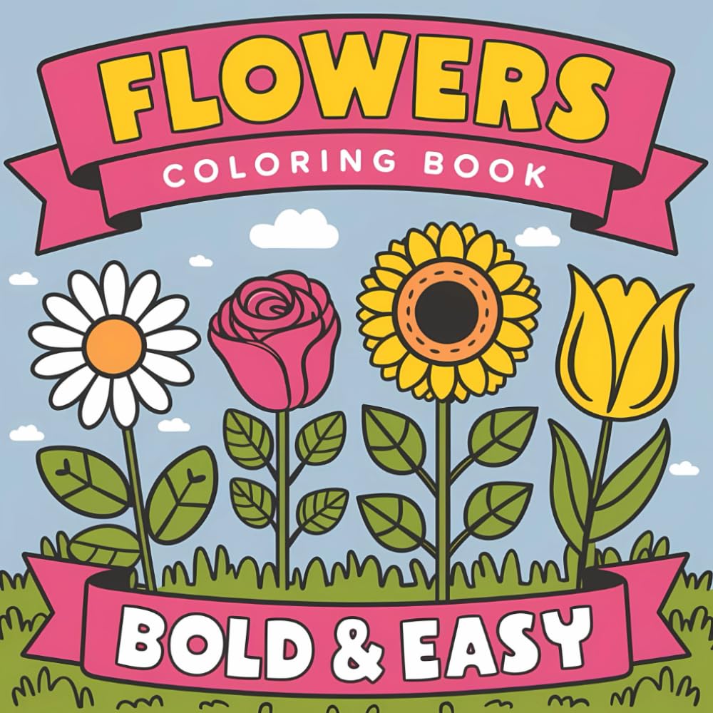 Bold and Easy Flowers Coloring Book: Large Print Simple Flowers with Bold Lines for Kids and Adults - 50 Whimsical Illustrations for Relaxation and Stress Relief