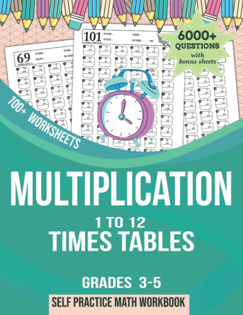 MULTIPLICATION : 1 To 12 Times Tables, Grades 3-5, 100+ Worksheets: Self practice Math Workbook (with Answer Key), Speed Math Drills with 6000+