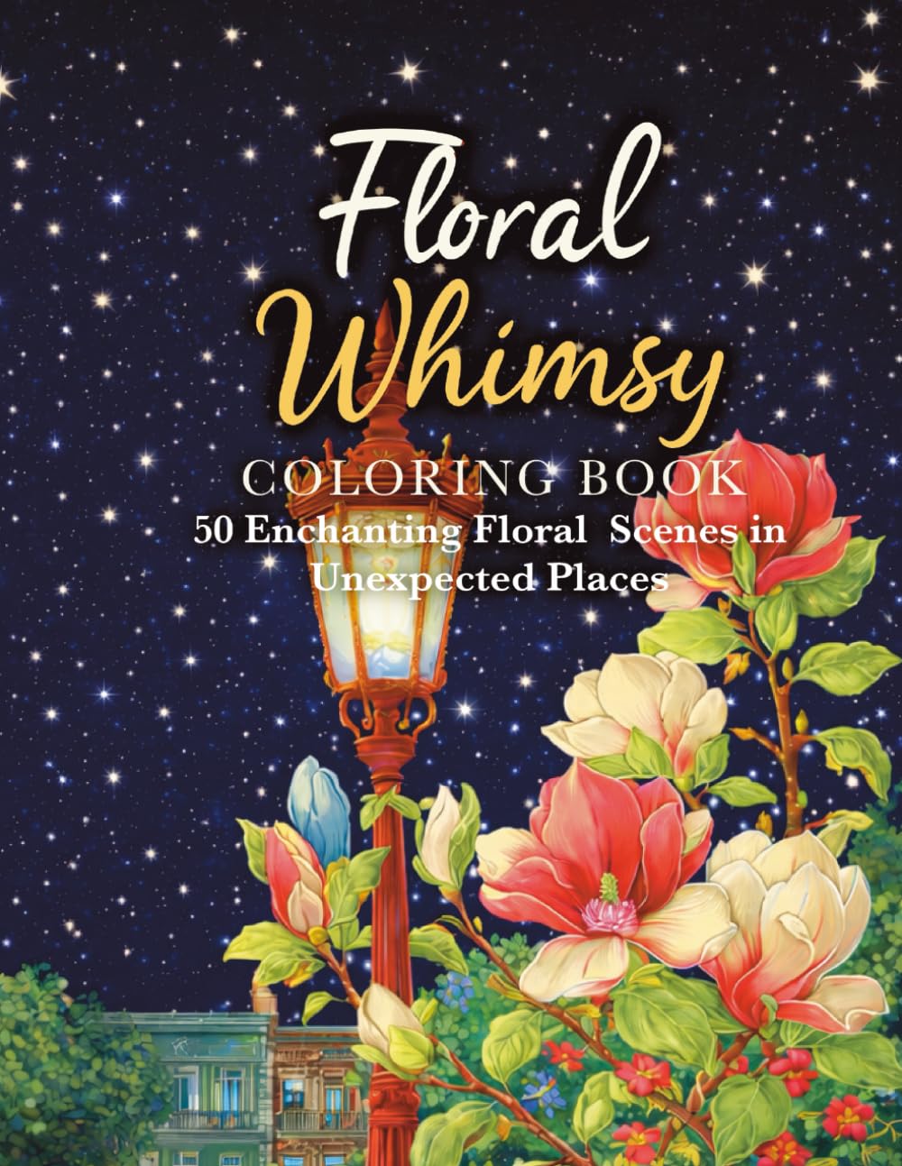 Floral Whimsy: A Charming Coloring Journey Through Blooming Places (Bloom & Color Series)