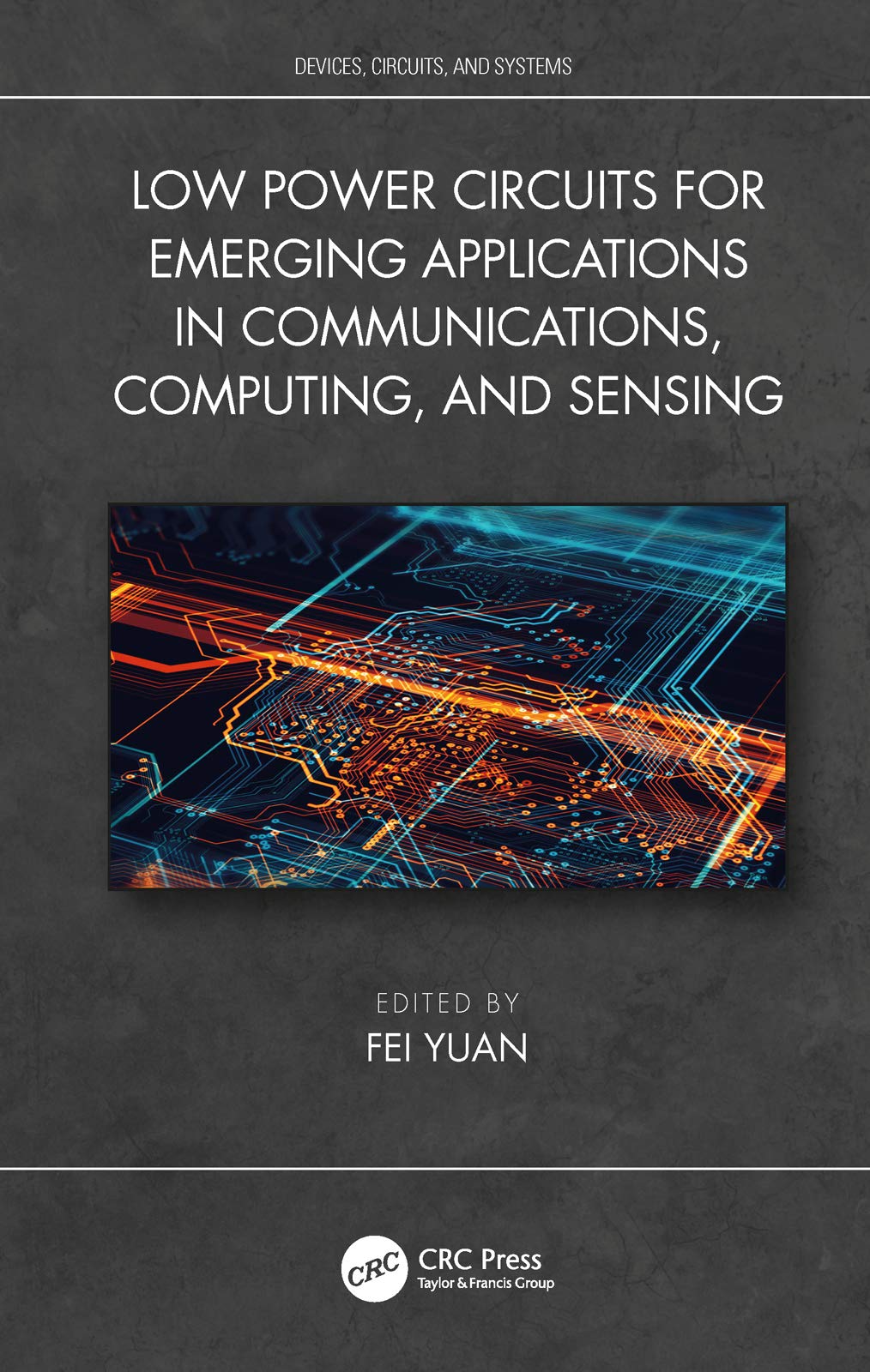 Low Power Circuits for Emerging Applications in Communications, Computing, and Sensing (Devices, Circuits, and Systems)