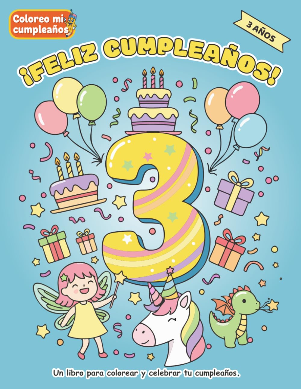 ¡Feliz 3 Cumpleaños!: Un libro para colorear y celebrar tu cumpleaños. (Coloreo mi cumpleaños)