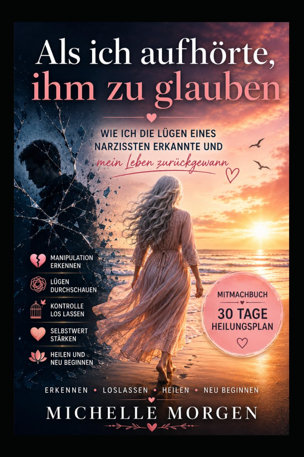 Als ich aufhörte, ihm zu glauben: Wie ich die Lügen eines Narzissten erkannte und mein Leben zurückgewann - Mitmachbuch