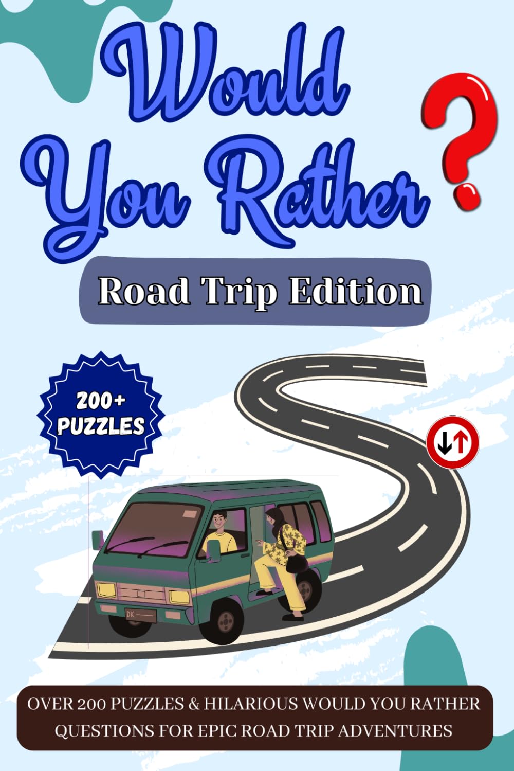 Would You Rather Road Trip Edition: Over 200 Puzzles & Hilarious Would You Rather Questions for Epic Road Trip Adventures