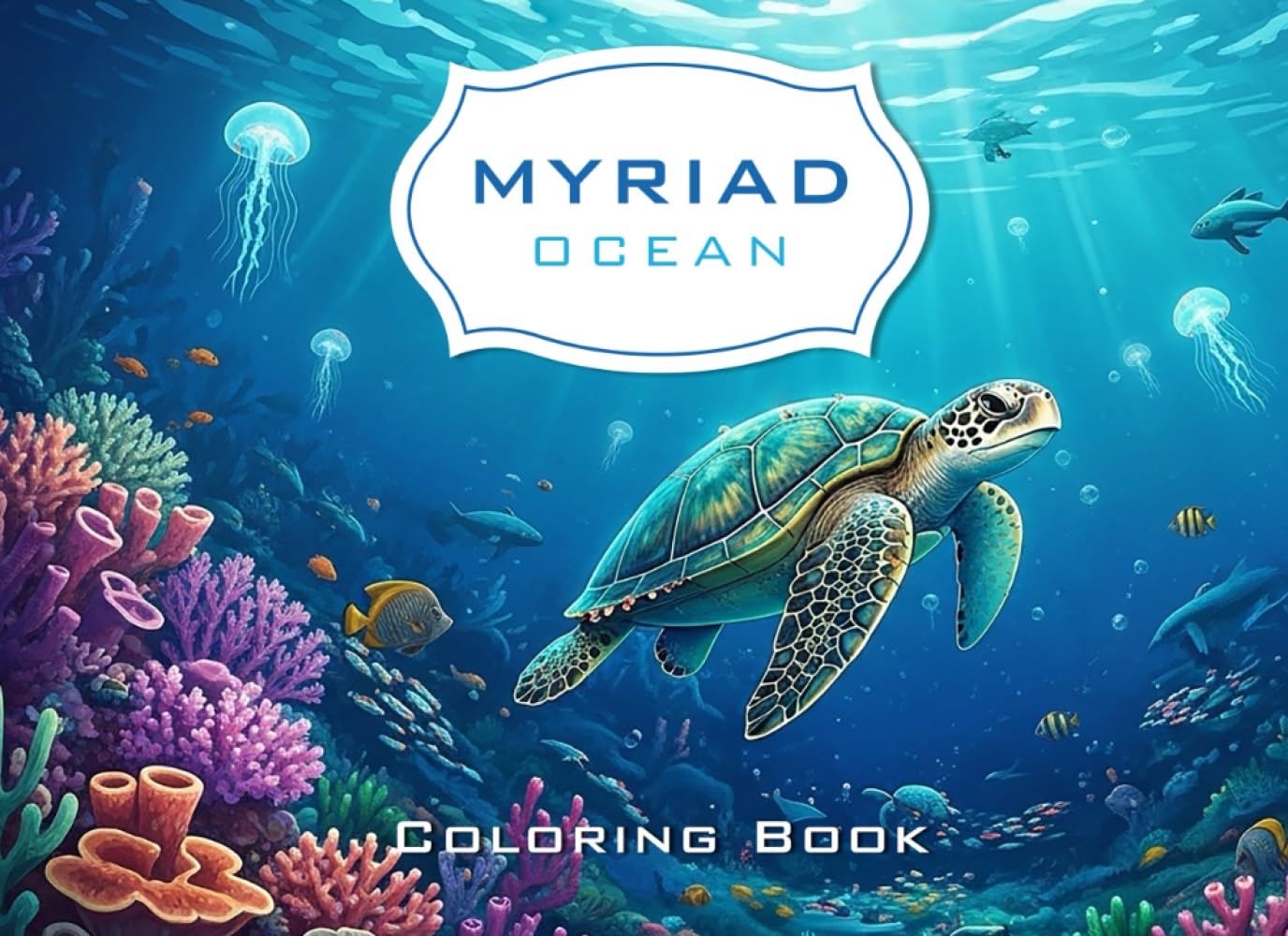 Myriad Ocean: An Intricate Nature Coloring Book for Relaxation: Stress Relief Designs Featuring Ocean & Marine Life Illustrations for Teens and Grown-Ups