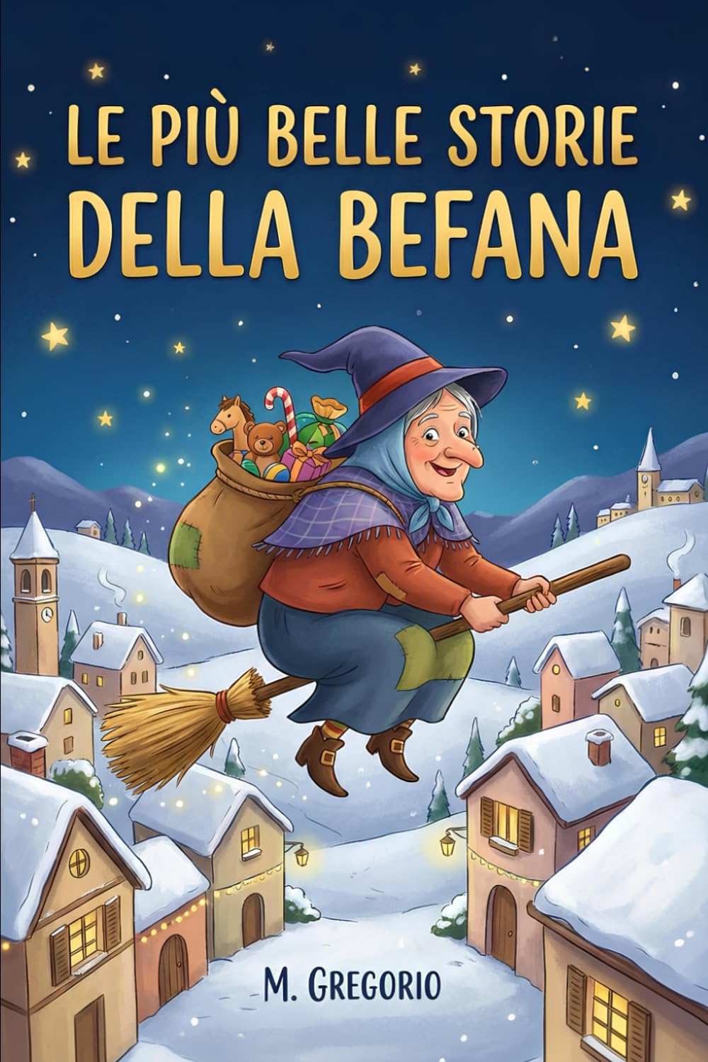 Le Più Belle Storie della Befana: 10 Favole della Befana per Bambini. Storie Magiche per l'Epifania. Racconti della Buonanotte con Animali e ... e Nero. Idea Educativa per riempire la Calza.