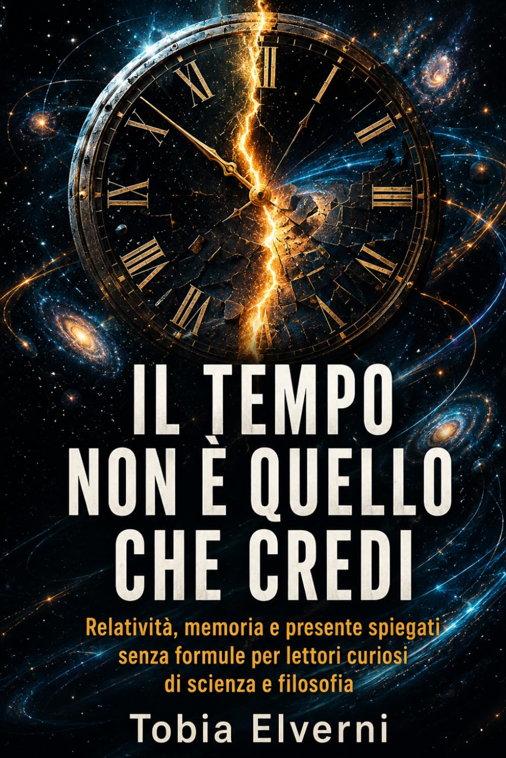 Il tempo non è quello che credi: Relatività, memoria e presente spiegati senza formule per lettori curiosi di scienza e filosofia