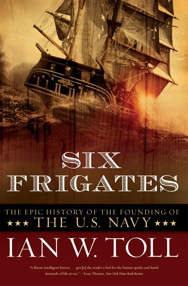 Amazon Six Frigates The Epic History of the Founding of the U.S