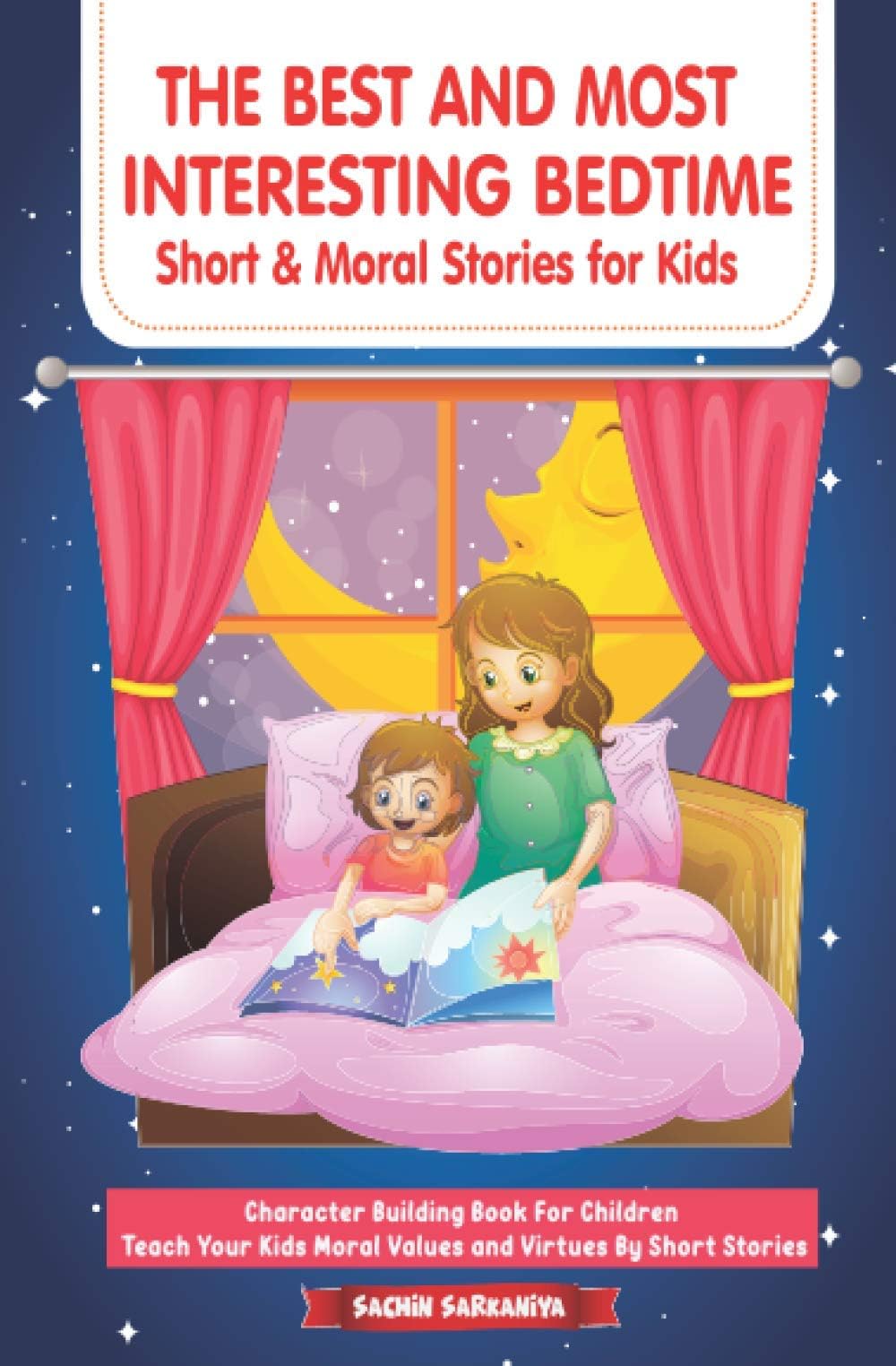 Independently Published The Best And Most Interesting Bedtime Short & Moral Stories For Kids: Character Building Book Children Teach Your Kids Values Virtues By