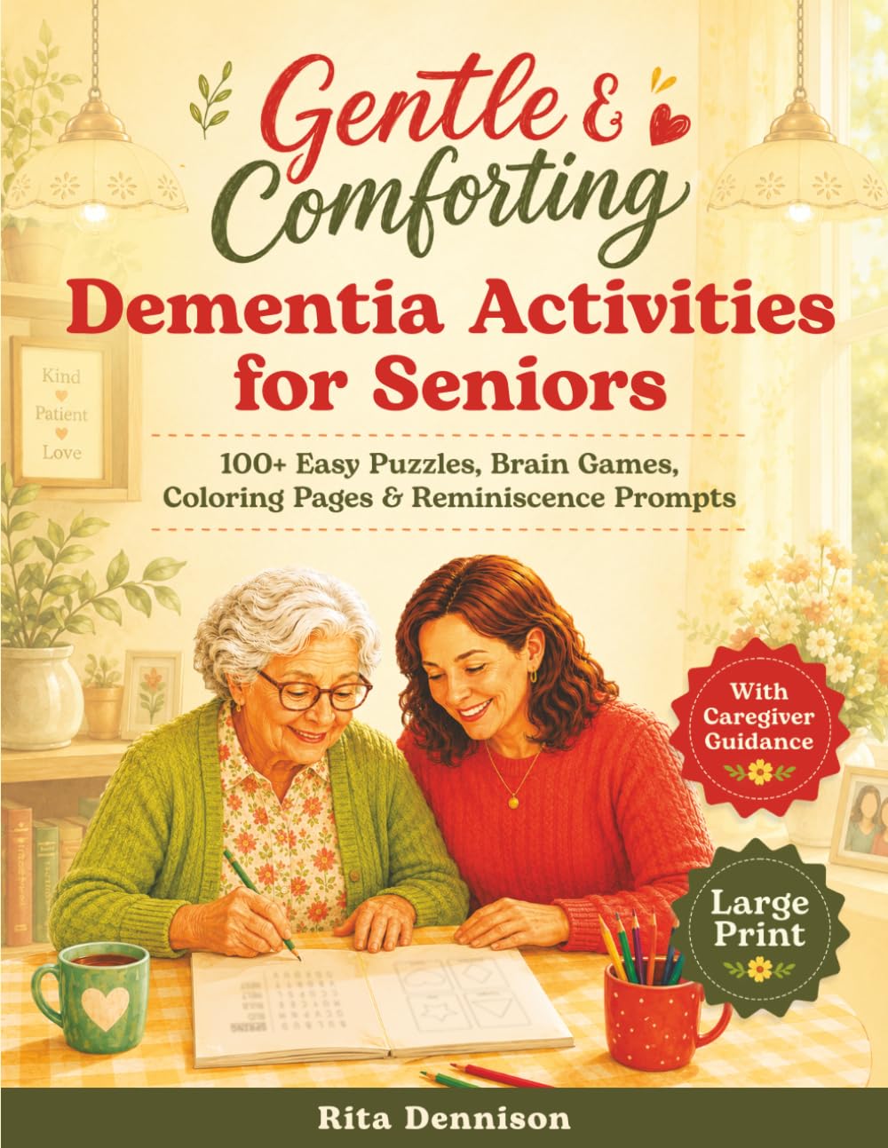 Gentle & Comforting Dementia Activities for Seniors: 100+ Easy Large-Print Puzzles, Brain Games, Coloring Pages & Reminiscence Prompts with Caregiver Guidance, for Calm, Connection & Joy
