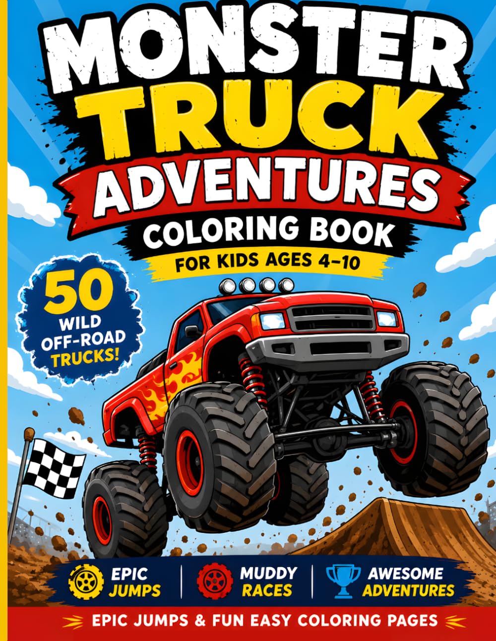 Monster Truck Coloring Book for Kids Ages 4–10: 50 Epic Monster Trucks, Wild Jumps, Mud Racing & Fun Easy Coloring Pages for Boys and Girls (Ultimate Monster Truck Coloring Series)