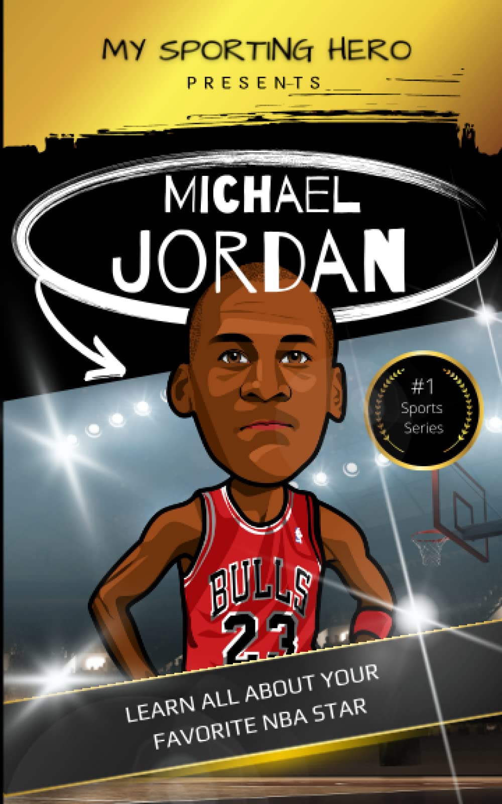 My Sporting Hero: Michael Jordan: Learn all about your favorite NBA star (My Sporting Hero: Biographies for Children aged 9 - 12)