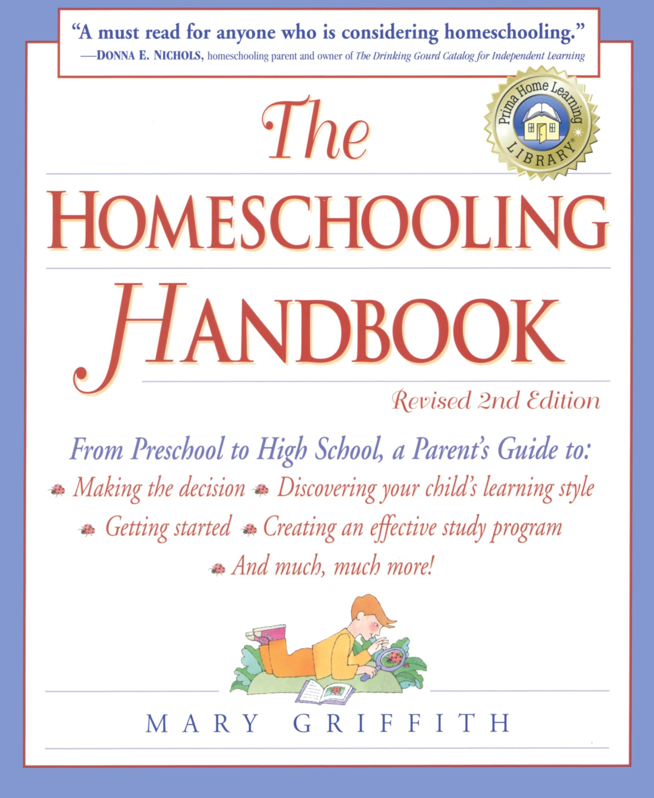The Homeschooling Handbook: From Preschool to High School, A Parent's Guide to: Making the Decision; Discove ring your child's learning style; Getting Started; Creating an Effective Study